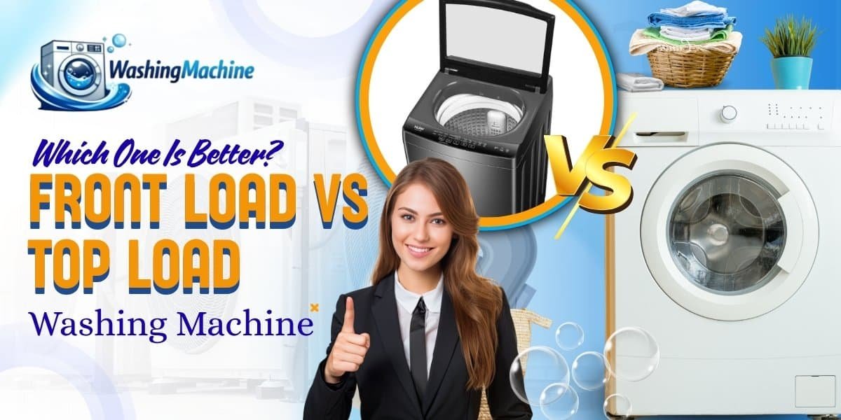 Front Load vs Top Load Washing Machine
