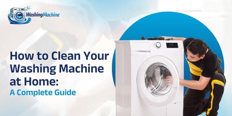 How to Clean Your Washing Machine at Home A Complete Guide